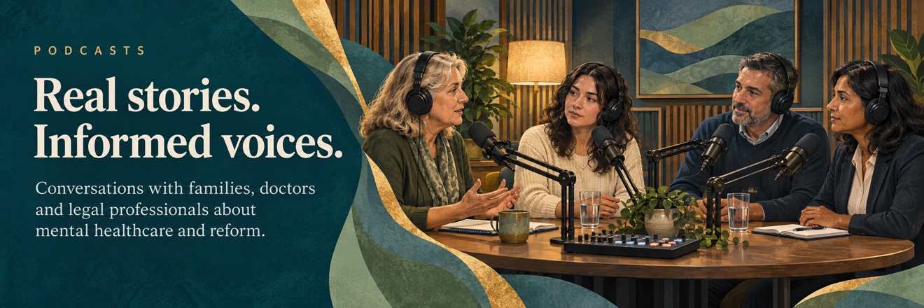 Real stories. Informed voices. Conversations with families, doctors and legal professionals about mental healthcare and reform.